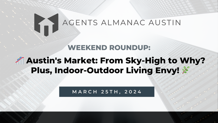 Weekend Roundup: 🎢 Austin's Market: From Sky-High to Why? Plus, Indoor-Outdoor Living Envy! 🌿