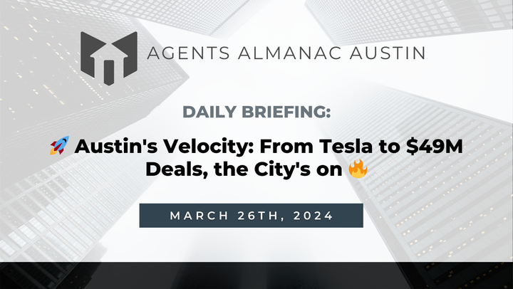 Daily Briefing: 🚀 Austin's Velocity: From Tesla to $49M Deals, the City's on 🔥